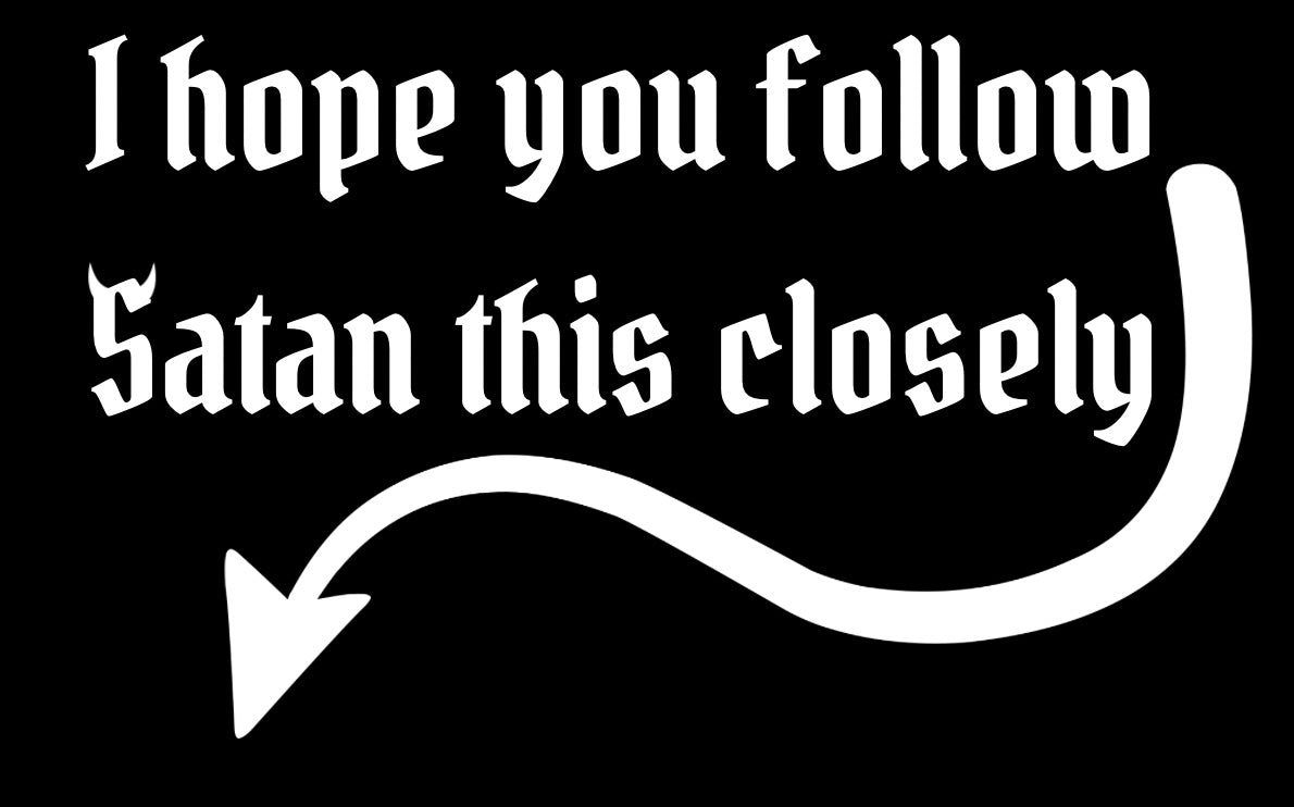 I hope you follow Satan this closely Car Decal